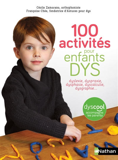 100 activités pour enfants dys : dyslexie, dyspraxie, dysphasie, dyscalculie, dysgraphie...