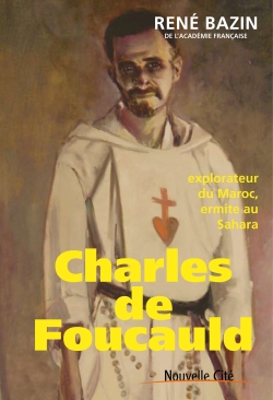 Charles de Foucauld : explorateur du Maroc, ermite au Sahara
