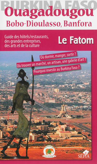 Ouagadougou, Bobo-Dioulasso, Banfora : guide des hôtels-restaurants, des grandes entreprises, des arts et de la culture