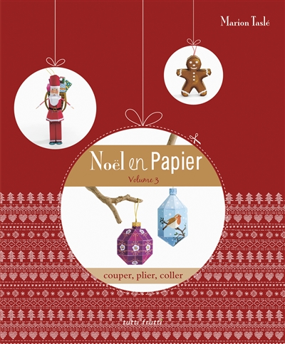 Noël en papier : 27 décors à réaliser, couper, plier, coller. Vol. 3
