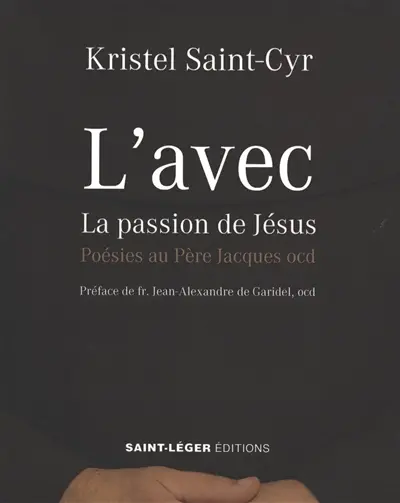 L'avec : la passion de Jésus : poésies au père Jacques ocd