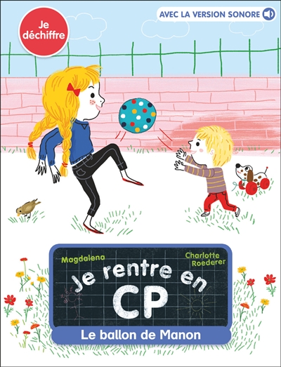 Je rentre en CP. Vol. 7. Le ballon de Manon : je déchiffre