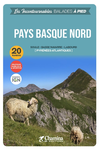 Pays basque nord : Soule, Basse-Navarre, Labourd, Pyrénées-Atlantiques : 20 randos, pratique sportive & familiale, données IGN
