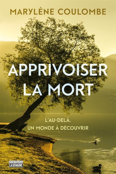 Apprivoiser la mort : l'au-delà, un monde à découvrir