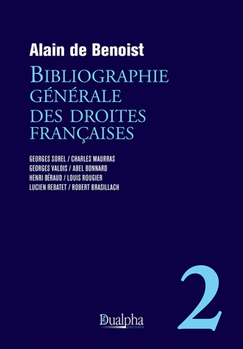 Bibliographie générale des droites françaises. Vol. 2. Georges Sorel, Charles Maurras, Georges Valois, Abel Bonnard, Henri Béraud, Louis Rougier, Lucien Rebatet, Robert Brasillach