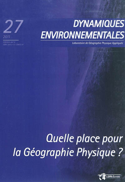 Dynamiques environnementales : journal international des géosciences et de l'environnement, n° 27. Quelle place pour la géographie physique ?