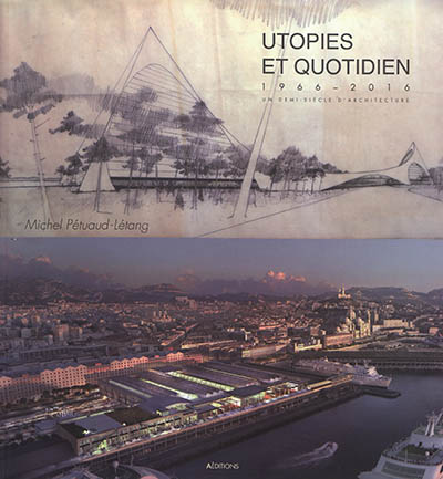 Utopies et quotidien : 1966-2016 : un demi-siècle d'architecture
