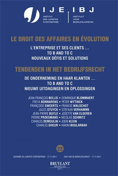 Le droit des affaires en évolution. Vol. 22. L'entreprise et ses clients... : to B and to C, nouveaux défis et solutions. De onderneming en haar klanten... : to B and to C, nieuwe uitdagingen en oplossingen. Tendensen in het bedrijfsrecht. Vol. 22. L'entreprise et ses clients... : to B and to C, nouveaux défis et solutions. De onderneming en haar klanten... : to B and to C, nieuwe uitdagingen en oplossingen