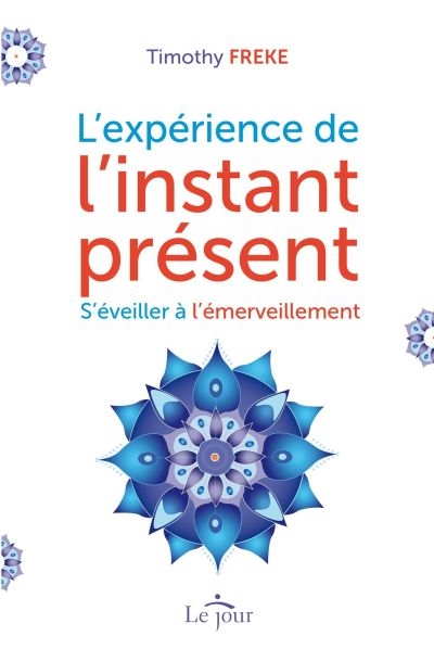 L'expérience de l'instant présent : s'éveiller à l'émerveillement