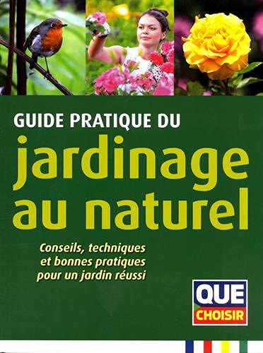 Guide pratique du jardinage au naturel : conseils, techniques et bonnes pratiques pour un jardin réussi