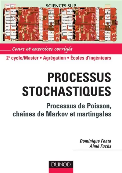 Processus stochastiques : lois de Poisson, chaînes de Markov et Martingales : cours et exercices corrigés