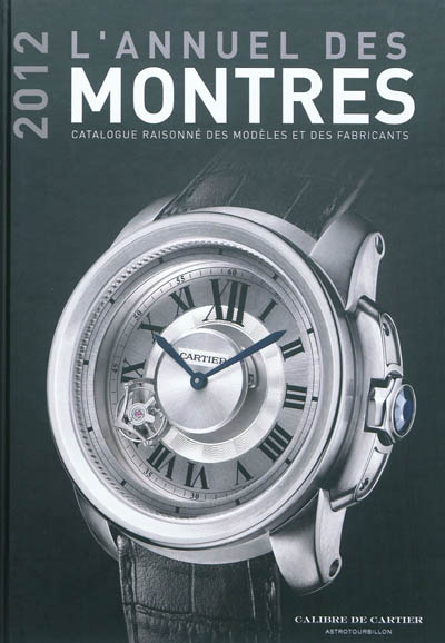 L'annuel des montres 2012 : catalogue raisonné des modèles et des fabricants