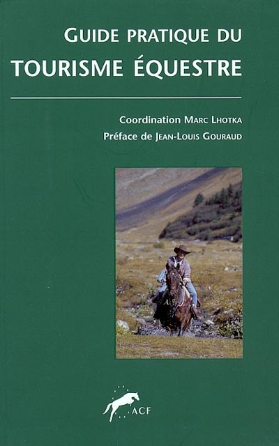 Guide pratique du tourisme équestre : à l'usage des cavaliers et des accompagnateurs