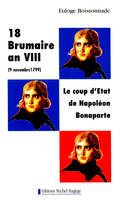 Histoire de France. Vol. 1. 18 Brumaire an VIII : le coup d'Etat de Napoléon Bonaparte