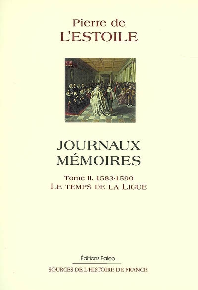 Journaux-Mémoires. Vol. 2. Le temps de la Ligue : 1583-1590