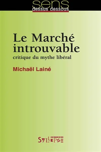 Le marché introuvable : critique du mythe libéral