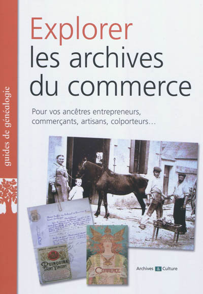 Explorer les archives du commerce : pour vos ancêtres entrepreneurs, commerçants, artisans, colporteurs...