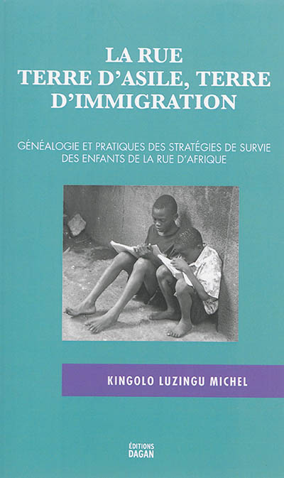 La rue terre d'asile, terre d'immigration : généalogie et pratiques des stratégies de survie des enfants de la rue d'Afrique