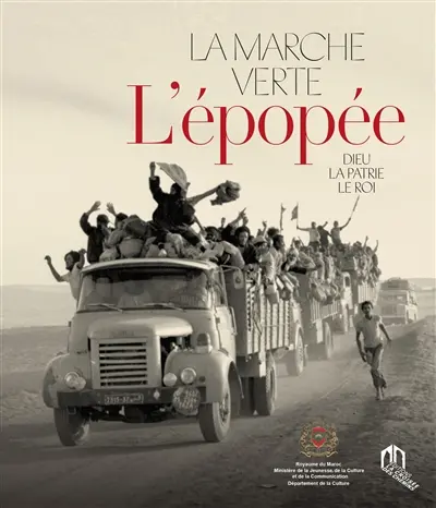 La Marche verte : l'épopée : Dieu, la patrie, le roi