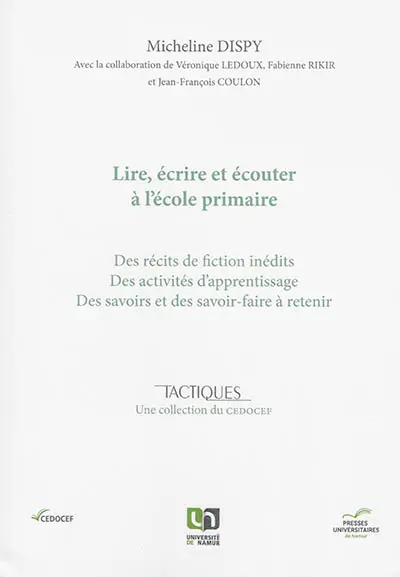 Lire, écrire et écouter à l'école primaire : des récits de fiction inédits, des activités d'apprentissage, des savoirs et des savoir-faire à retenir
