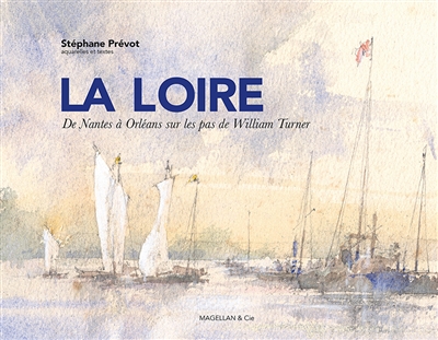 La Loire : de Nantes à Orléans sur les pas de William Turner