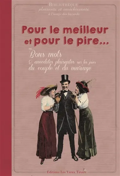 Pour le meilleur et pour le pire... ou Bons mots & anecdotes plaisantes sur les joies du couple et du mariage