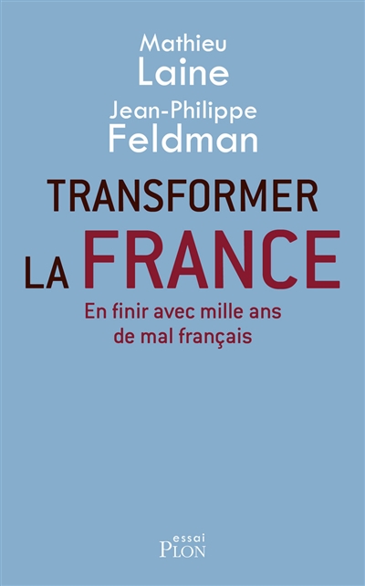 Transformer la France : en finir avec mille ans de mal français