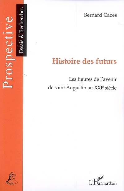 Histoire des futurs : les figures de l'avenir de saint Augustin au XXIe siècle