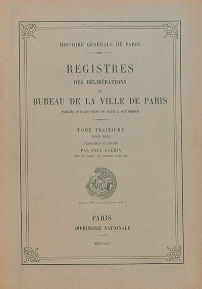 Registres des délibérations du Bureau de la Ville de Paris. Vol. 13. 1602-1605