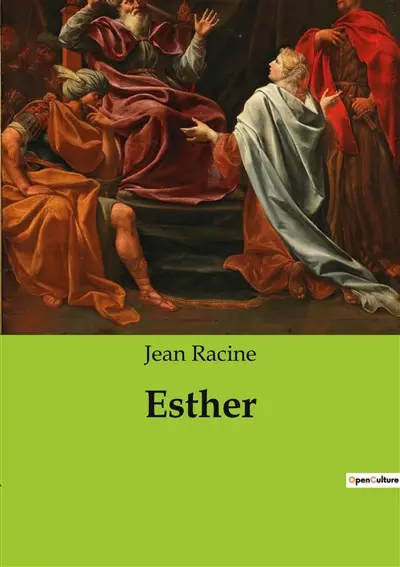 Esther : Une tragédie biblique de Jean Racine : la lutte d'Esther pour sauver son peuple