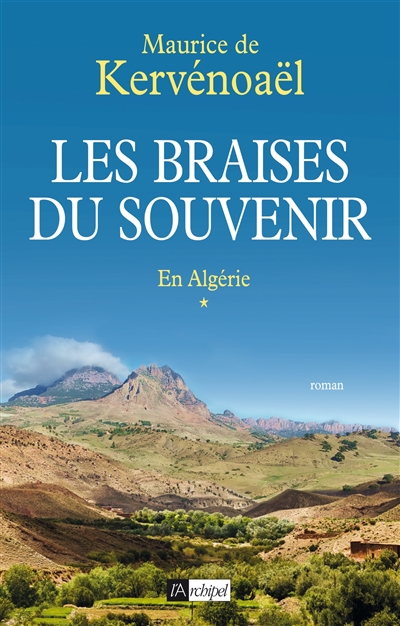 Les braises du souvenir. Vol. 1. En Algérie