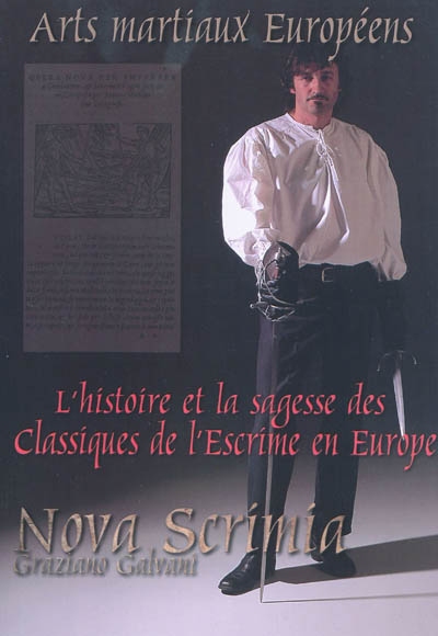 Nova scrimia : arts martiaux européens : l'histoire et la sagesse des classiques de l'escrime en Europe