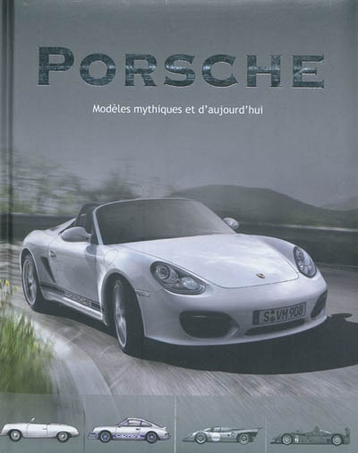 Porsche : modèles mythiques et d'aujourd'hui