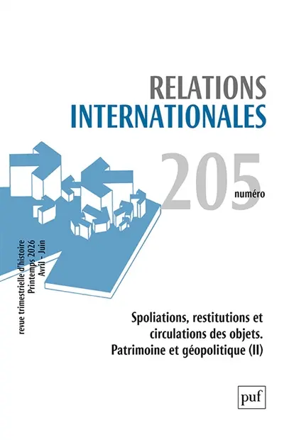 Relations internationales, n° 205. Spoliations, restitutions et circulations des objets : patrimoine et géopolitique (II)