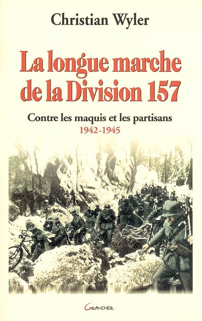 La longue marche de la division 157 : contre les maquis et les partisans, 1942-1945