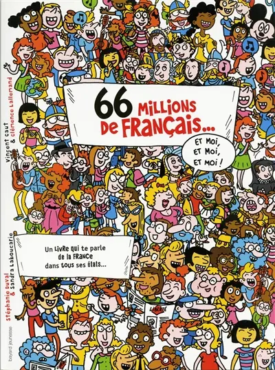 66 millions de Français... Et moi, et moi, et moi ! : un livre qui te parle de la France dans tous ses états...