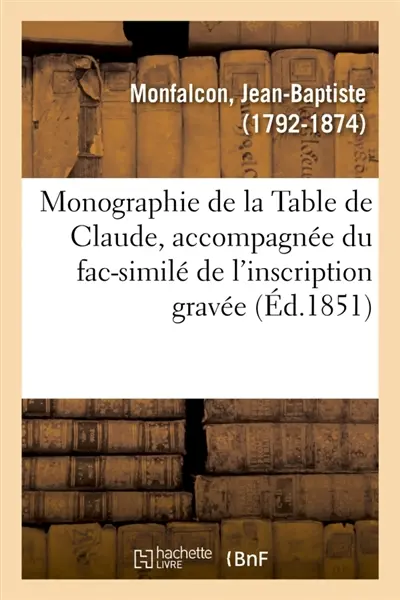 Monographie de la Table de Claude, accompagnée du fac-similé de l'inscription gravée