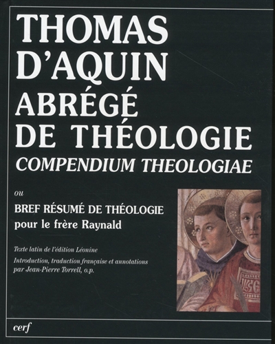 Abrégé de théologie ou Bref résumé de théologie pour le frère Raynald. Compendium theologiae