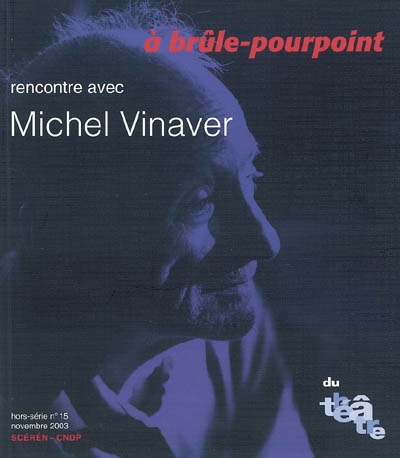 Du théâtre, hors série, n° 15. A brûle-pourpoint : rencontre avec Michel Vinaver