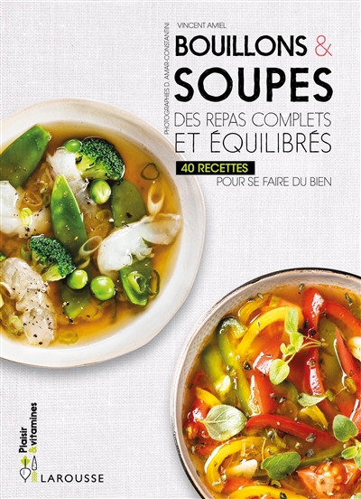 Bouillons & soupes : des repas complets et équilibrés : 40 recettes pour se faire du bien