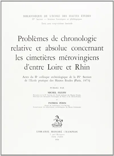 Problèmes de chronologie relative et absolue concernant les cimetières mérovingiens d'entre Loire et Rhin : actes