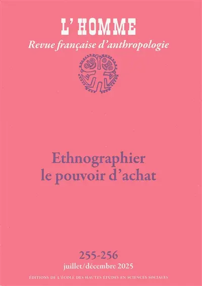 Homme (L'), n° 255-256. Ethnographier le pouvoir d'achat