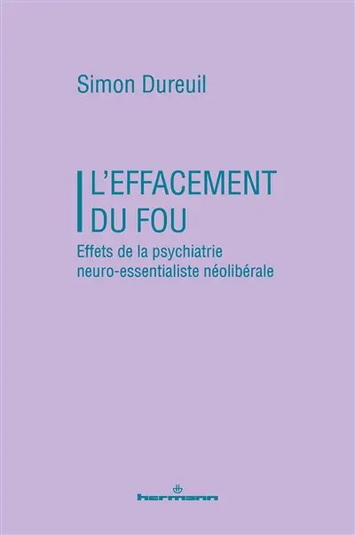 L'effacement du fou : effets de la psychiatrie neuro-essentialiste néolibérale