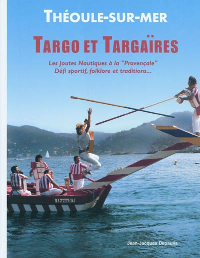 Targo et targaïres : Théoule-sur-Mer : les joutes nautiques à la provençale, défi sportif, folklore et traditions...