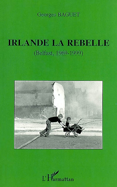 Irlande la rebelle : Belfast, 1969-1999