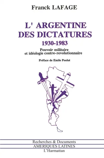 L'Argentine des dictatures : 1930-1983, pouvoir militaire et idéologie contre-révolutionnaire