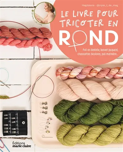 Le livre pour tricoter en rond : pull en dentelle, bonnet jacquard, chaussettes bicolores, pull marinière... : 20 modèles à tricoter