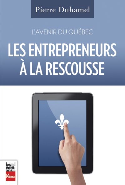 L'avenir du Québec : les entrepreneurs à la rescousse