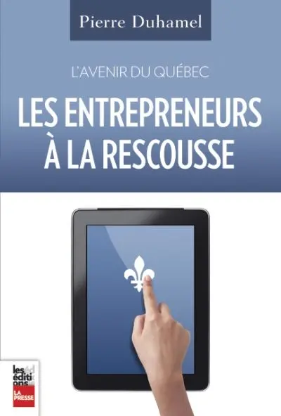 L'avenir du Québec : les entrepreneurs à la rescousse