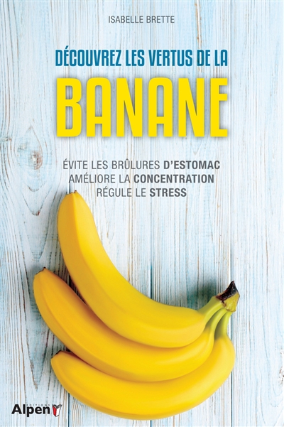 Découvrez les vertus de la banane : évite les brûlures d'estomac, améliore la concentration, régule le stress